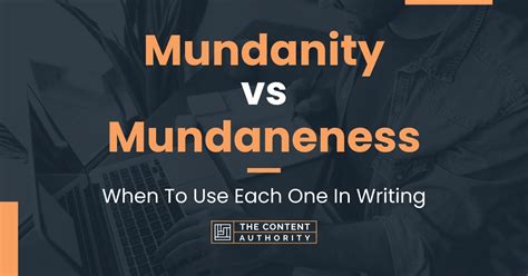 mundanity or mundaneness.